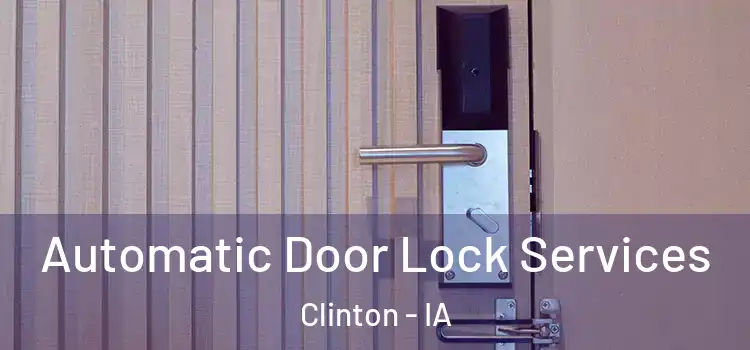 Automatic Door Lock Services Clinton - IA