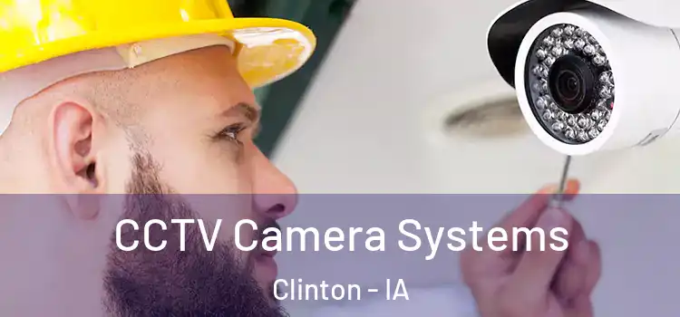 CCTV Camera Systems Clinton - IA