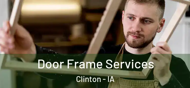 Door Frame Services Clinton - IA