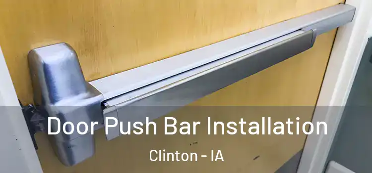 Door Push Bar Installation Clinton - IA