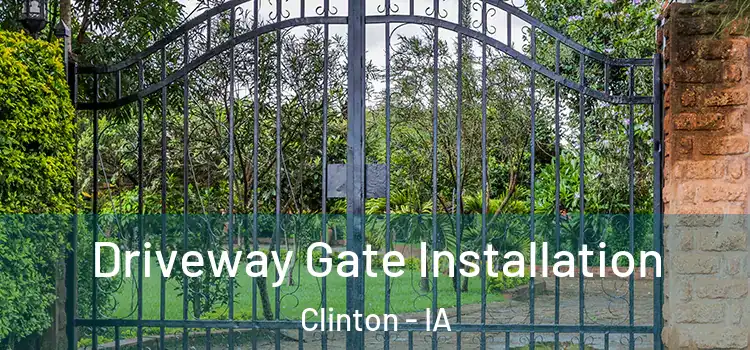 Driveway Gate Installation Clinton - IA