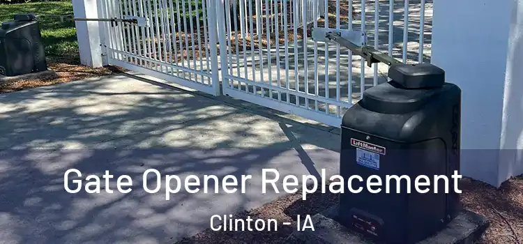Gate Opener Replacement Clinton - IA
