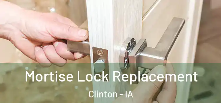 Mortise Lock Replacement Clinton - IA